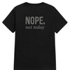 Nope, Not Today T-Shirt
