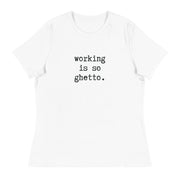 Working is So Ghetto (White)